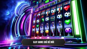 Slot game chủ đề mới