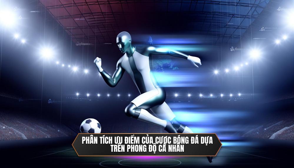 Phân tích ưu điểm của cược bóng đá dựa trên phong độ cá nhân