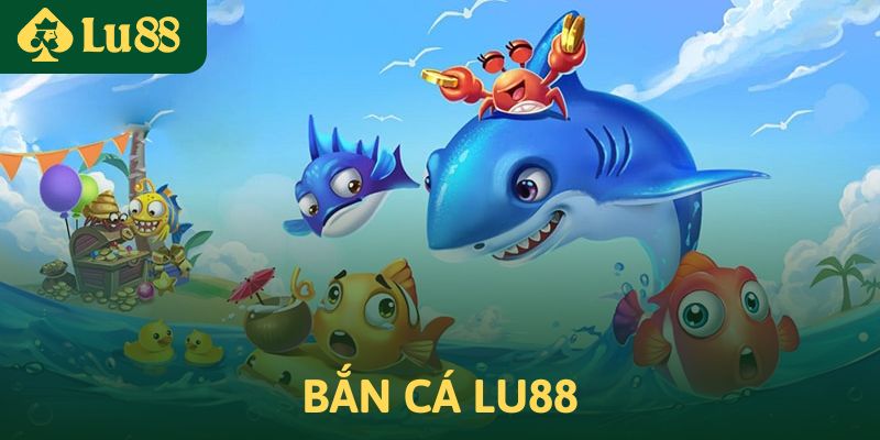 Bắn cá Lu88 - Sảnh chơi nhiều màu sắc, hấp dẫn game thủ